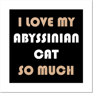 I Love My Abyssinian Cat So Much Posters and Art